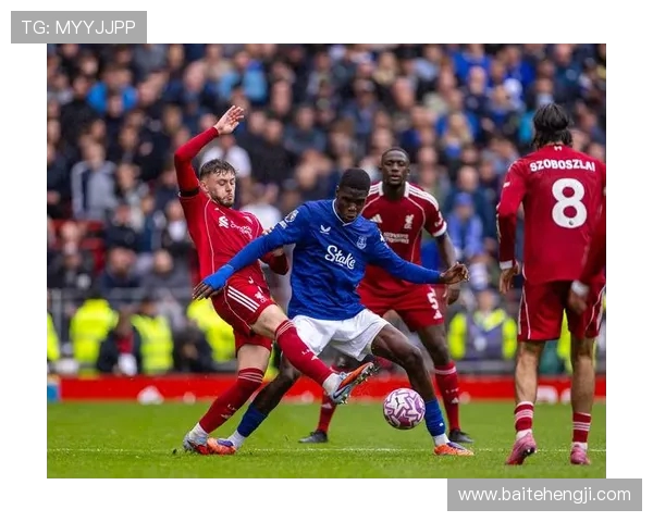 利物浦与埃弗顿精彩对决免费直播观看地址分享